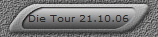 Die Tour 21.10.06
