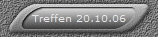 Treffen 20.10.06